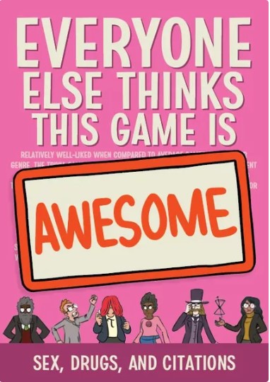 Everyone Else Thinks This Game Is Awesome: Sex Drugs & Citations Expansion