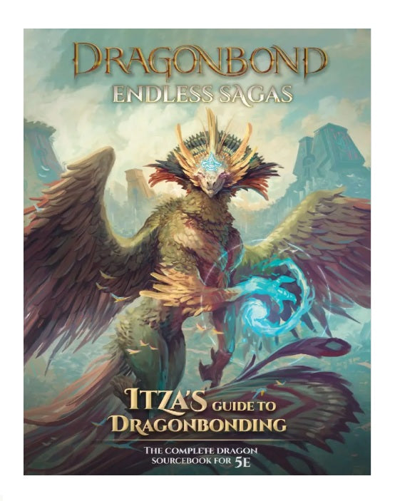Dragonbond RPG: Endless Sagas - Itza`s Guide to Dragonbonding