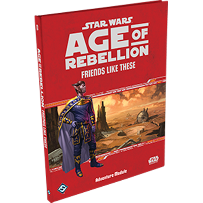 Age of Rebellion: Friends Like These (Adventure Module)