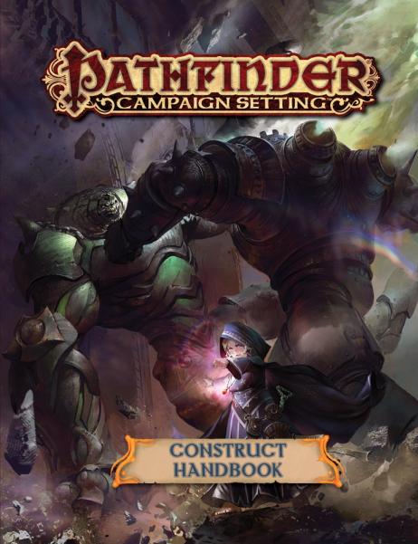 Pathfinder RPG: (Campaign Setting) Construct Handbook
