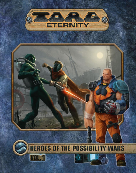 TORG Eternity RPG: Heroes of the Possibility Wars Volume #1