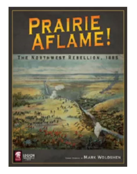 Prairie Aflame!: The Northwest Rebellion, 1885