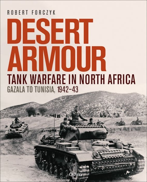Desert Armour: Tank Warfare in North Africa - Gazala to Tunisia, 1942–43