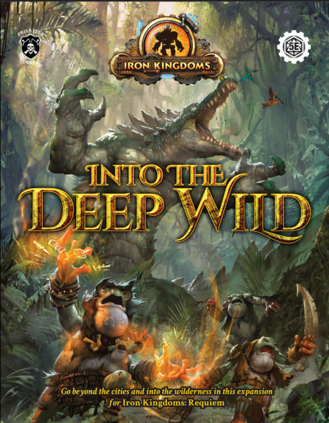 Iron Kingdoms RPG: Into the Deep Wild (Core Book)