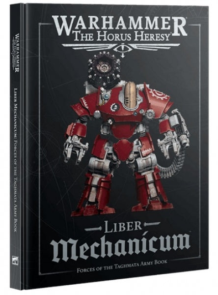 Warhammer 40K: Horus Heresy Liber Mechanicum - Forces of the Taghmata Army Book (HC)