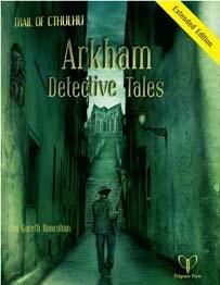 Trail of Cthulhu RPG: Arkham Detective Tales Extended Edition