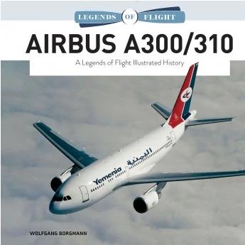 SCHIFFER BOOKS 361395 Legends: Airbus A300 + A310